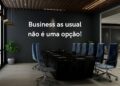 Business as usual não é uma opção!