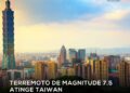 Terremoto de magnitude 7,5 atinge Taiwan 