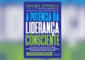 “A Potência da Liderança Consciente” revela práticas transformadoras para liderar com propósito e impacto